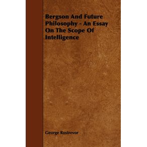 Bergson-And-Future-Philosophy---An-Essay-On-The-Scope-Of-Intelligence