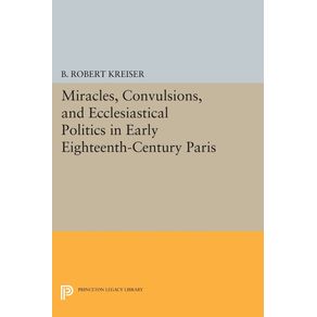 Miracles-Convulsions-and-Ecclesiastical-Politics-in-Early-Eighteenth-Century-Paris
