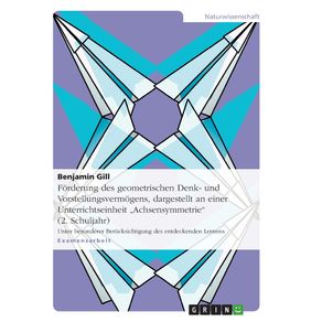 Forderung-des-geometrischen-Denk--und-Vorstellungsvermogens-dargestellt-an-einer-Unterrichtseinheit-Achsensymmetrie--2.-Schuljahr-