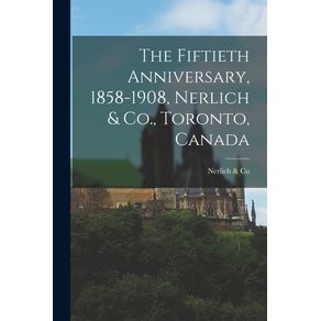 The-Fiftieth-Anniversary,-1858-1908,-Nerlich-&-Co.,-Toronto,-Canada-[microform]