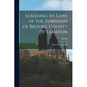 Standing-By-laws-of-the-Township-of-Brooke,-County-of-Lambton-[microform]