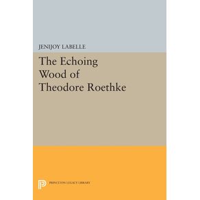 The-Echoing-Wood-of-Theodore-Roethke