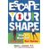 Escape-Your-Shape