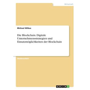 Die-Blockchain.-Digitale-Unternehmensstrategien-und-Einsatzmoglichkeiten-der-Blockchain
