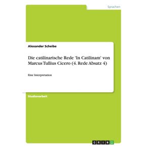 Die-catilinarische-Rede-In-Catilinam--von-Marcus-Tullius-Cicero--4.-Rede-Absatz-4-