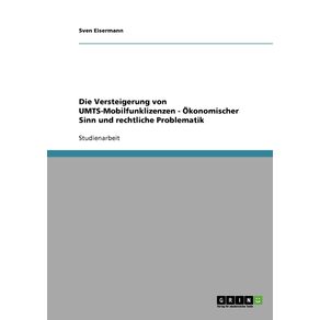 Die-Versteigerung-von-UMTS-Mobilfunklizenzen---Okonomischer-Sinn-und-rechtliche-Problematik