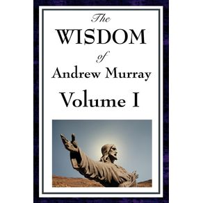 The-Wisdom-of-Andrew-Murray-Vol-I