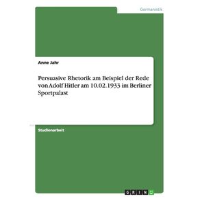 Persuasive-Rhetorik-am-Beispiel-der-Rede-von-Adolf-Hitler-am-10.02.1933-im-Berliner-Sportpalast