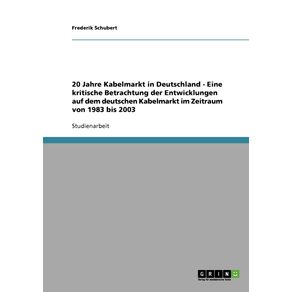 20-Jahre-Kabelmarkt-in-Deutschland---Eine-kritische-Betrachtung-der-Entwicklungen-auf-dem-deutschen-Kabelmarkt-im-Zeitraum-von-1983-bis-2003