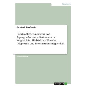 Fruhkindlicher-Autismus-und-Asperger-Autismus.-Systematischer-Vergleich-im-Hinblick-auf-Ursache-Diagnostik-und-Interventionsmoglichkeit