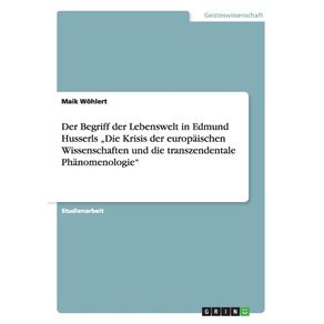 Der-Begriff-der-Lebenswelt-in-Edmund-Husserls-„Die-Krisis-der-europaischen-Wissenschaften-und-die-transzendentale-Phanomenologie