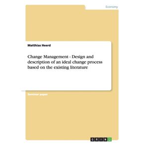 Change-Management---Design-and-description-of-an-ideal-change-process-based-on-the-existing-literature