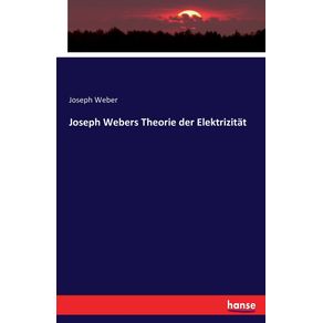 Joseph-Webers-Theorie-der-Elektrizitat