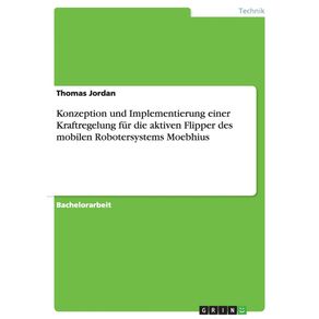 Konzeption-und-Implementierung-einer-Kraftregelung-fur-die-aktiven-Flipper-des-mobilen-Robotersystems-Moebhius