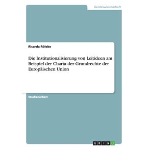 Die-Institutionalisierung-von-Leitideen--am-Beispiel-der--Charta-der-Grundrechte-der-Europaischen-Union