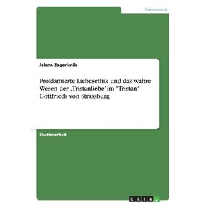 Proklamierte-Liebesethik-und-das-wahre-Wesen-der-‚Tristanliebe-im-Tristan-Gottfrieds-von-Strassburg