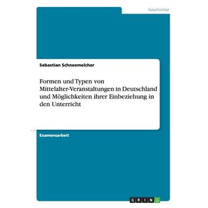 Formen-und-Typen-von-Mittelalter-Veranstaltungen-in-Deutschland-und-Moglichkeiten-ihrer-Einbeziehung-in-den-Unterricht