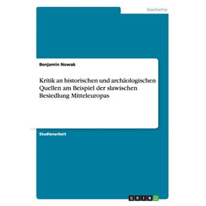 Kritik-an-historischen-und-archaologischen-Quellen-am-Beispiel-der-slawischen-Besiedlung-Mitteleuropas