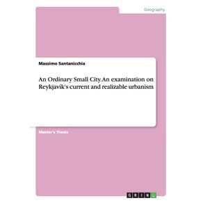 An-Ordinary-Small-City.-An-examination-on-Reykjaviks-current-and-realizable-urbanism