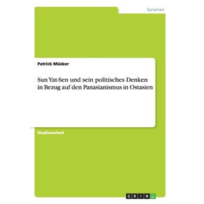 Sun-Yat-Sen-und-sein-politisches-Denken-in-Bezug-auf-den-Panasianismus-in-Ostasien