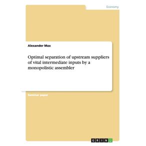 Optimal-separation-of-upstream-suppliers-of-vital-intermediate-inputs-by-a-monopolistic-assembler