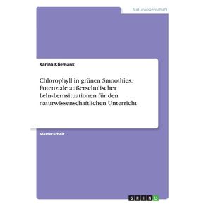 Chlorophyll-in-grunen-Smoothies.-Potenziale-au-erschulischer-Lehr-Lernsituationen-fur-den-naturwissenschaftlichen-Unterricht