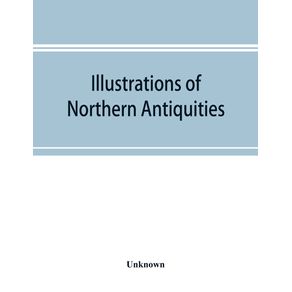 Illustrations-of-northern-antiquities-from-the-earlier-Teutonic-and-Scandinavian-romances--being-an-abstract-of-the-Book-of-heroes-and-Nibelungen-lay