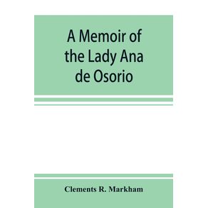 A-memoir-of-the-Lady-Ana-de-Osorio-countess-of-Chinchon-and-vice-queen-of-Peru--A.-D.-1629-39--with-a-plea-for-the-correct-spelling-of-the-Chinchona-genus