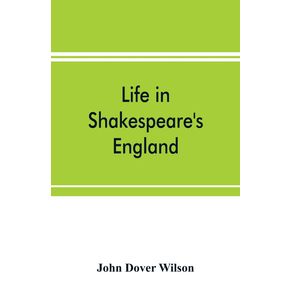 Life-in-Shakespeares-England--a-book-of-Elizabethan-prose