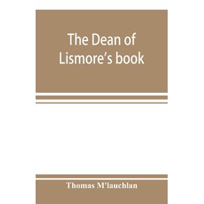 The-Dean-of-Lismores-book--a-selection-of-ancient-Gaelic-poetry-from-a-manuscript-collection-made-by-Sir-James-MGregor-dean-of-Lismore-in-the-beginning-of-the-sixteenth-century