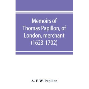 Memoirs-of-Thomas-Papillon-of-London-merchant.--1623-1702-
