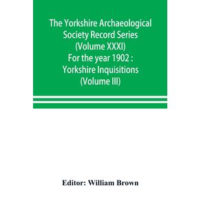 The-Yorkshire-Archaeological-Society-Record-Series--Volume-XXXI--For-the-year-1902