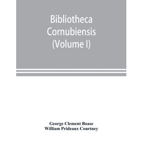 Bibliotheca-cornubiensis.-A-catalogue-of-the-writings-both-manuscript-and-printed-of-Cornishmen-and-of-works-relating-to-the-county-of-Cornwall-with-biographical-memoranda-and-copious-literary-references--Volume-I--A-O