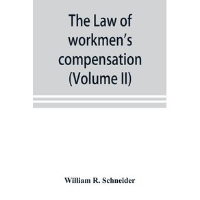 The-law-of-workmens-compensation-rules-of-procedure-tables-forms-synopses-of-acts--Volume-II-