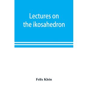 Lectures-on-the-ikosahedron-and-the-solution-of-equations-of-the-fifth-degree