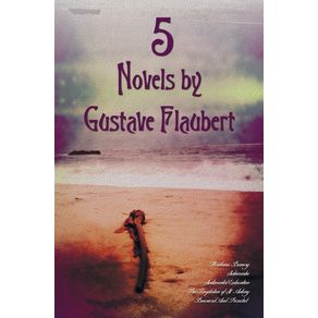 5-Novels-by-Gustave-Flaubert--Complete-and-Unabridged--Including-Madame-Bovary-Salammbo-Sentimental-Education-the-Temptation-of-St.-Antony-and-Bou