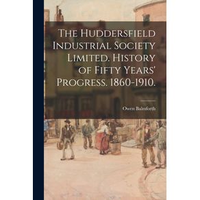 The-Huddersfield-Industrial-Society-Limited.-History-of-Fifty-Years-Progress.-1860-1910.