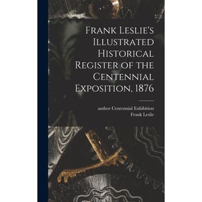 Frank-Leslies-Illustrated-Historical-Register-of-the-Centennial-Exposition,-1876