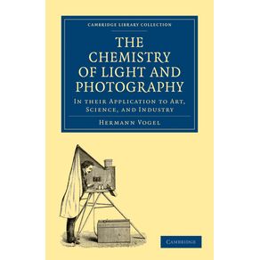 The-Chemistry-of-Light-and-Photography-in-their-Application-to-Art-------------Science-and-Industry