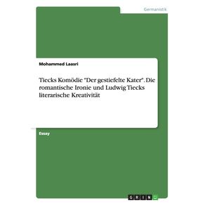 Tiecks-Komodie-Der-gestiefelte-Kater.-Die-romantische-Ironie-und-Ludwig-Tiecks-literarische-Kreativitat
