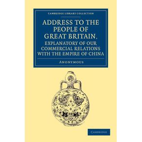 Address-to-the-People-of-Great-Britain-Explanatory-of-our-Commercial-------------Relations-with-the-Empire-of-China