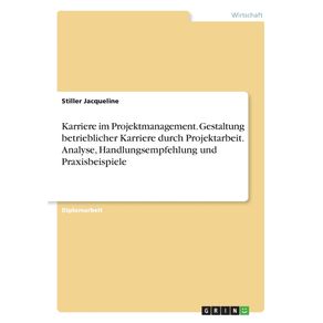 Karriere-im-Projektmanagement.-Gestaltung-betrieblicher-Karriere-durch-Projektarbeit.-Analyse-Handlungsempfehlung-und-Praxisbeispiele