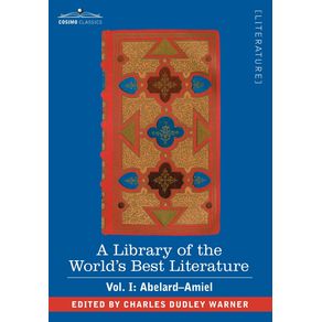 A-Library-of-the-Worlds-Best-Literature---Ancient-and-Modern---Vol.-I--Forty-Five-Volumes---Abelard---Amiel