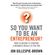 So-You-Want-to-Be-an-Entrepreneur