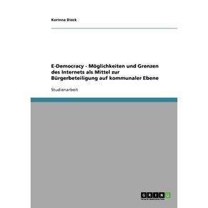 E-Democracy---Moglichkeiten-und-Grenzen-des-Internets-als-Mittel-zur-Burgerbeteiligung-auf-kommunaler-Ebene