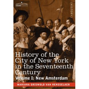 History-of-the-City-of-New-York-in-the-Seventeenth-Century-Volume-I