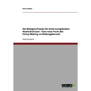 Der-Bologna-Prozess-fur-einen-europaischen-Hochschulraum---Eine-neue-Form-des-Policy-Making-im-Bildungsbereich