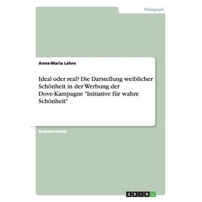 Ideal-oder-real--Die-Darstellung-weiblicher-Schonheit-in-der-Werbung-der-Dove-Kampagne-Initiative-fur-wahre-Schonheit