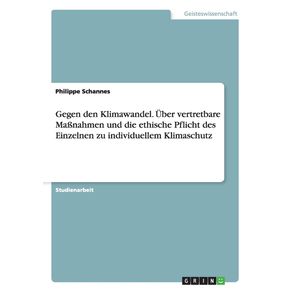 Gegen-den-Klimawandel.-Uber-vertretbare-Ma-nahmen-und-die-ethische-Pflicht-des-Einzelnen-zu-individuellem-Klimaschutz