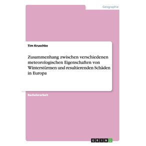 Zusammenhang-zwischen-verschiedenen-meteorologischen-Eigenschaften-von-Wintersturmen-und-resultierenden-Schaden-in-Europa